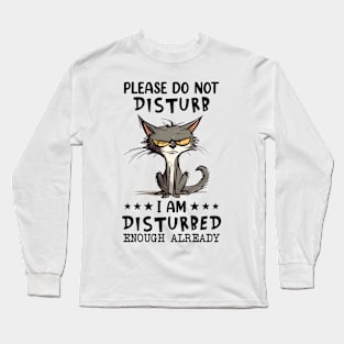 Please don't disturb I am disturbed enough already Long Sleeve T-Shirt